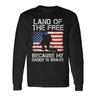 Land Of The Free Because My Daddy Is Brave Military Child Long Sleeve T-Shirt - Seseable