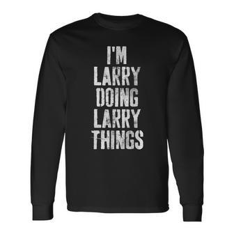 Im Larry Doing Larry Things Personalized First Name Long Sleeve T-Shirt - Seseable