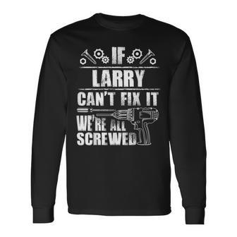 Larry Name Fix It Birthday Personalized Dad Idea Long Sleeve T-Shirt - Seseable