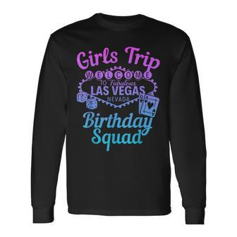 Las Vegas Birthday Party Girls Trip Vegas Birthday Squad Long Sleeve T-Shirt T-Shirt | Mazezy