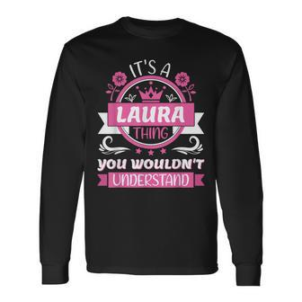 Laura Name Its A Laura Thing You Wouldnt Understand Long Sleeve T-Shirt - Seseable