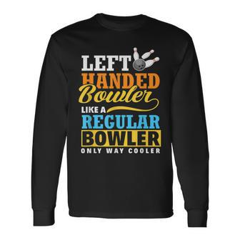 Left Handed Bowler Gift - Funny Bowling Team Member Men Women Long Sleeve T-shirt Graphic Print Unisex - Seseable