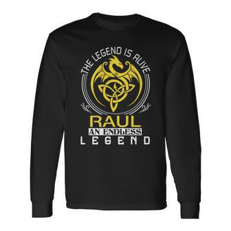 The Legend Is Alive Raul Name Long Sleeve T-Shirt - Seseable
