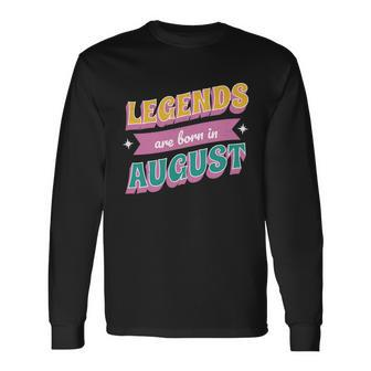 Legends Are Born In August Long Sleeve T-Shirt - Monsterry