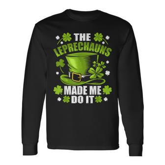 The Leprechauns Made Me Do It Saint Patrick Day Long Sleeve T-Shirt - Thegiftio UK