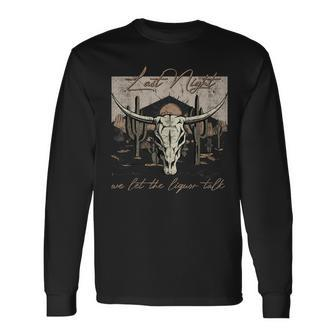 We Let The Liquor Talk Last-Night Western Country American Long Sleeve T-Shirt | Mazezy