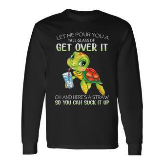 Let Me Pour You A Tall Glass Of Get Over It Turtle Long Sleeve T-Shirt T-Shirt | Mazezy