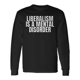 Liberalism Is A Mental Disorder | Conservative Apparel Men Women Long Sleeve T-shirt Graphic Print Unisex - Seseable