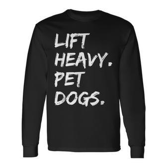 Lift Heavy Pet Dogs Funny Gym For Weightlifters Dog Lovers Men Women Long Sleeve T-shirt Graphic Print Unisex - Seseable