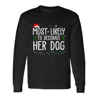 Most Likely To Decorate Her Dog Christmas Long Sleeve T-Shirt - Monsterry DE