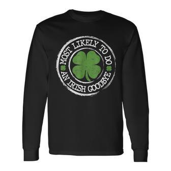 Most Likely To Do An Irish Goodbye St Patricks Day Long Sleeve T-Shirt T-Shirt | Mazezy