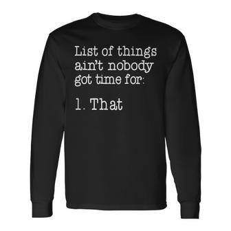 List Of Things Aint Nobody Got Time For 1 That Long Sleeve T-Shirt - Seseable