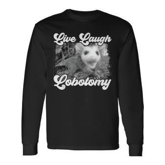 Live Laugh Lobotomy Opossum Possum Lobotomies Long Sleeve T-Shirt - Seseable