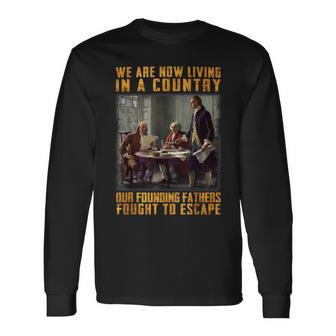 We Are Now Living In A Country Our Founding Fathers Fought Long Sleeve T-Shirt | Mazezy