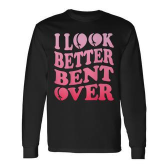 I Look Better Bent Over Peach Booty Groovy On Back Long Sleeve T-Shirt T-Shirt | Mazezy