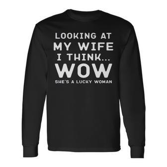 Looking At My Wife I Think Wow She’S A Lucky Woman Long Sleeve T-Shirt T-Shirt | Mazezy