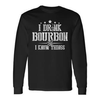 I Love Bourbon Lover I Drink Bourbon And I Know Things Long Sleeve T-Shirt T-Shirt | Mazezy