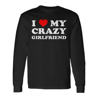 I Love My Crazy Girlfriend Gf I Heart My Crazy Girlfriend Long Sleeve T-Shirt - Thegiftio UK