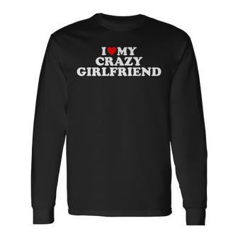 I Love My Crazy Girlfriend Gf Red Heart Long Sleeve T-Shirt | Mazezy