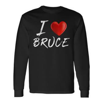 I Love Heart Bruce Name Long Sleeve T-Shirt - Seseable