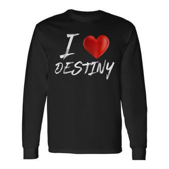 I Love Heart Destiny Name Long Sleeve T-Shirt - Seseable