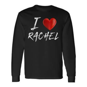 I Love Heart Rachel Name Long Sleeve T-Shirt - Seseable
