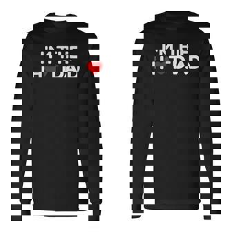 I Love Hot Dads- Im The Hot Dad Long Sleeve T-Shirt - Thegiftio