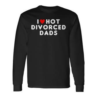 I Love Hot Divorced Dads Red Heart Long Sleeve T-Shirt T-Shirt | Mazezy