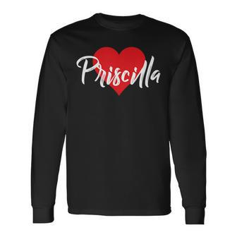 I Love Priscilla First Name I Heart Named Long Sleeve T-Shirt - Seseable