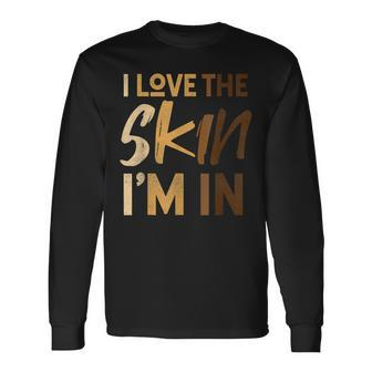 Love The Skin Im In Quote Black History Month Motivational Long Sleeve T-Shirt - Seseable