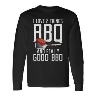 I Love Two Things Bbq And Really Good Bbq Grilling Long Sleeve T-Shirt - Seseable