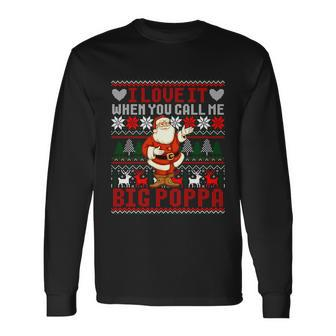 I Love It When You Call Me Big Poppa Christmas Ugly Sweater Long Sleeve T-Shirt - Monsterry CA