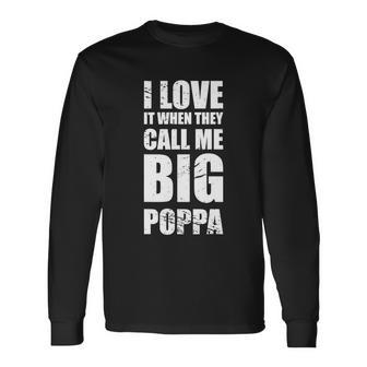 I Love It When They Call Me Big Poppa Tshirt Fathers Day Tshirt Long Sleeve T-Shirt - Monsterry UK