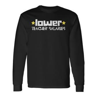 Lower Teacher Salaries Teaching Mode On Sayings Men Women Long Sleeve T-Shirt T-shirt Graphic Print - Thegiftio UK