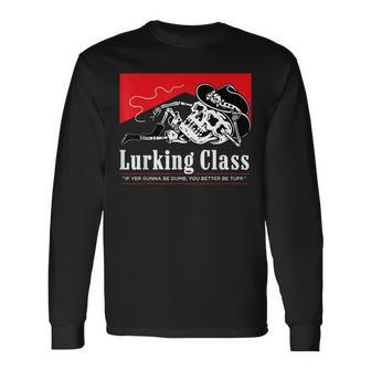 Lurking-Class If Yer Gunna Be Dumb You Better Be Tuff” Long Sleeve T-Shirt T-Shirt | Mazezy