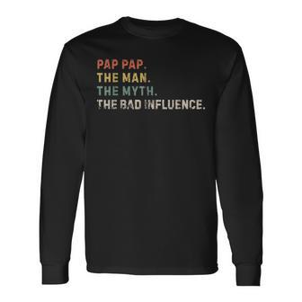 The Man The Myth Bad Influence Pap Pap Xmas Fathers Day Long Sleeve T-Shirt - Seseable