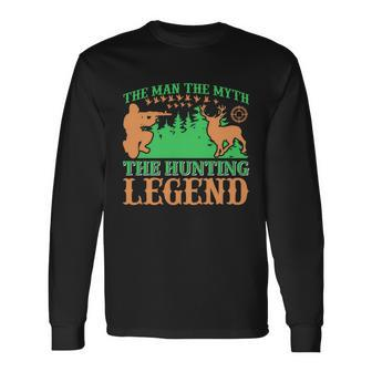 The Man The Myth The Hunting The Legend Long Sleeve T-Shirt - Monsterry