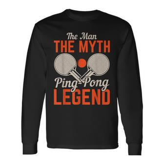 The Man The Myth Ping Pong Legend Table Tennis Long Sleeve T-Shirt - Seseable