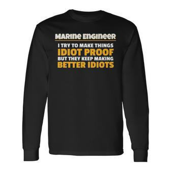 Marine Engineering Make Things Idiot Proof Marine Engineer Long Sleeve T-Shirt - Seseable
