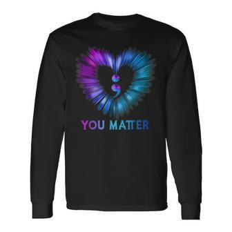 You Matter Dont Let Your Story End Semicolon Heart Long Sleeve T-Shirt T-Shirt | Mazezy
