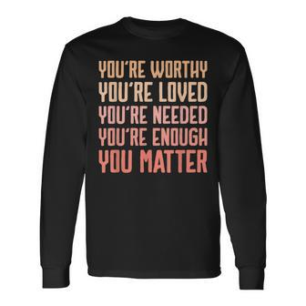 You Matter Kindness Fight The Stigma Mental Health Awareness Long Sleeve T-Shirt T-Shirt | Mazezy