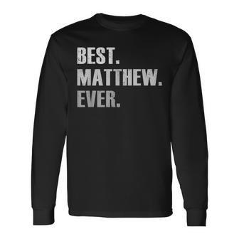Matthew Best Matthew Ever For Matthew Long Sleeve T-Shirt - Seseable