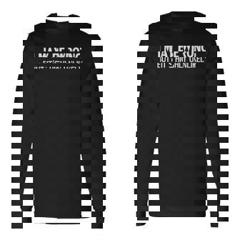 I May Be Wrong But Its Highly Unlikely Long Sleeve T-Shirt | Mazezy