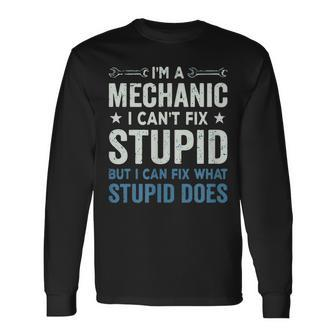 Mechanic Im A Mechanic Cant Fix Stupid Long Sleeve T-Shirt T-Shirt | Mazezy