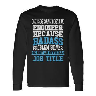 Mechanical Engineer Badass Problem Solver Is No Job Title Long Sleeve T-Shirt | Mazezy