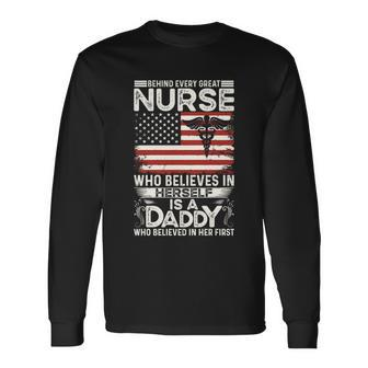 Medical Behind Every Great Nurse Who Believes In Herself Is A Dad Who Believed V2 Long Sleeve T-Shirt - Monsterry
