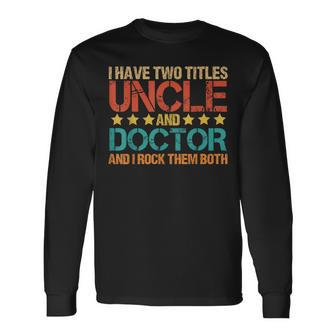 Medical I Have Two Titles Uncle And Doctor Uncle Long Sleeve T-Shirt - Seseable