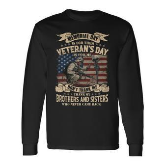 Memorial Day Is For Them Veteran’S Day Is For Me Don’T Thank Me Thank My Brothers And Sisters Who Never Came Back ‌ Long Sleeve T-Shirt - Seseable