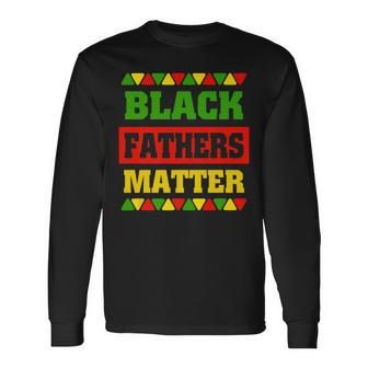 Mens Black Fathers Matter Black History Month & Father Day Idea Men Women Long Sleeve T-shirt Graphic Print Unisex - Seseable