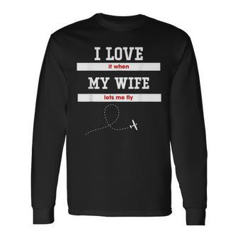 Mens I Love It When My Wife Lets Me Fly Pilot Fun Men Women Long Sleeve T-shirt Graphic Print Unisex - Seseable